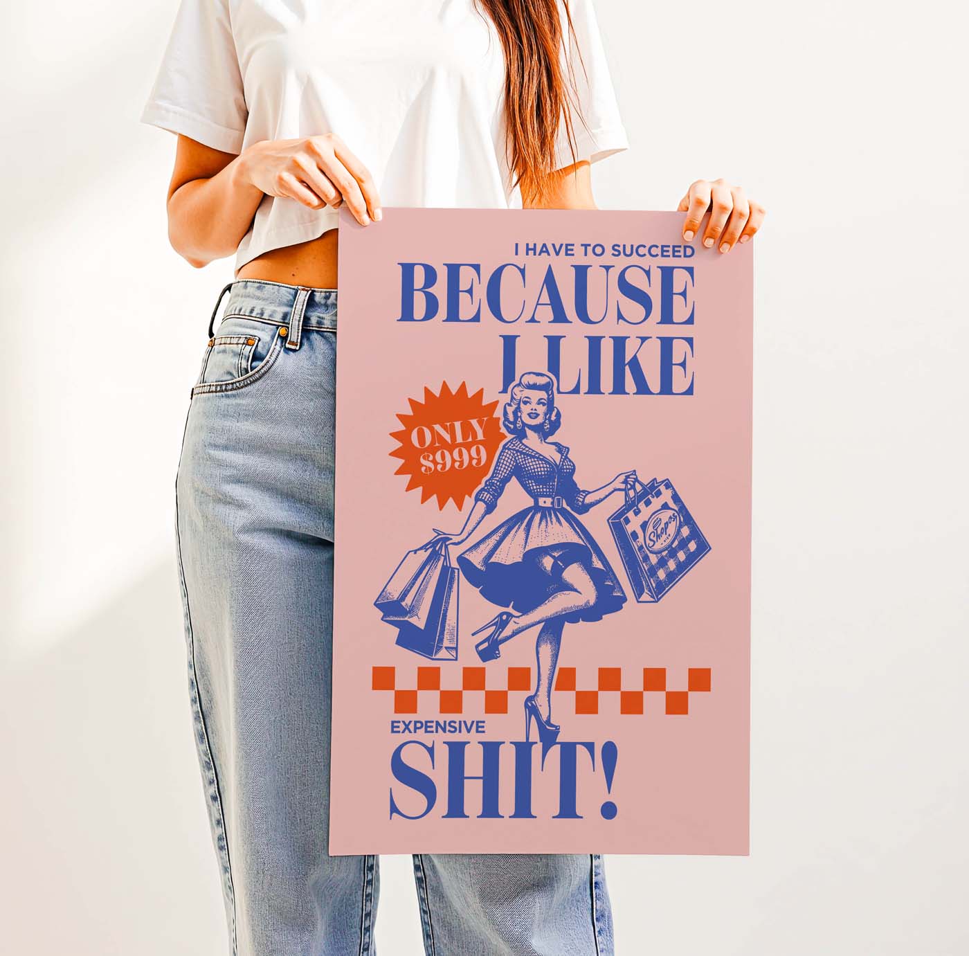 I Have to Succeed Because I Like Expensive Shit! — Printable Wall Art