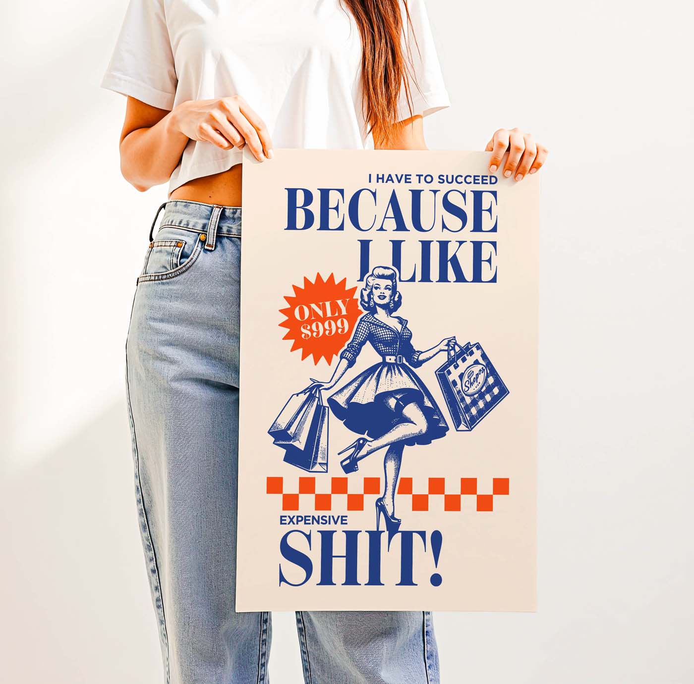 I Have to Succeed Because I Like Expensive Shit! — Printable Wall Art