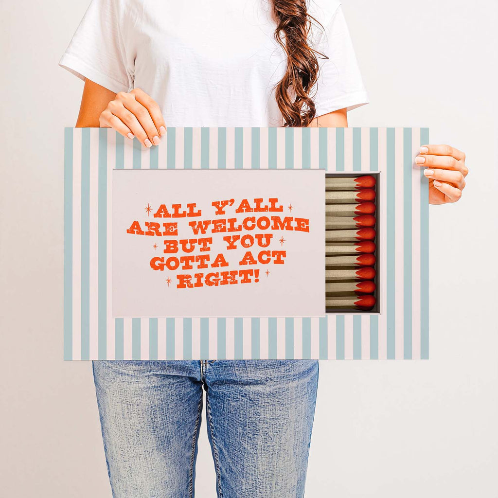 All Y’all Are Welcome But You Gotta Act Right — Printed & Shipped Wall Art