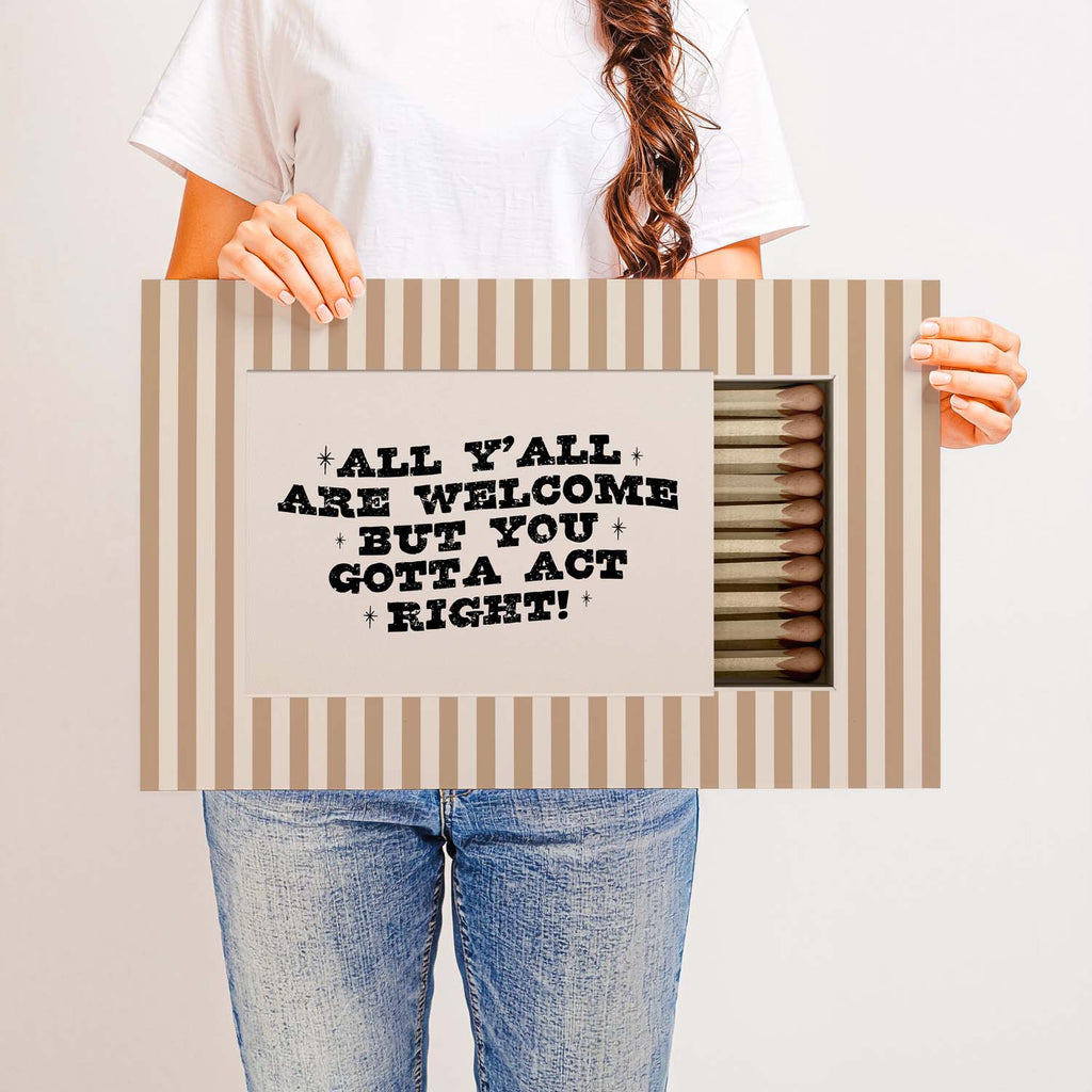 All Y’all Are Welcome But You Gotta Act Right — Printed & Shipped Wall Art