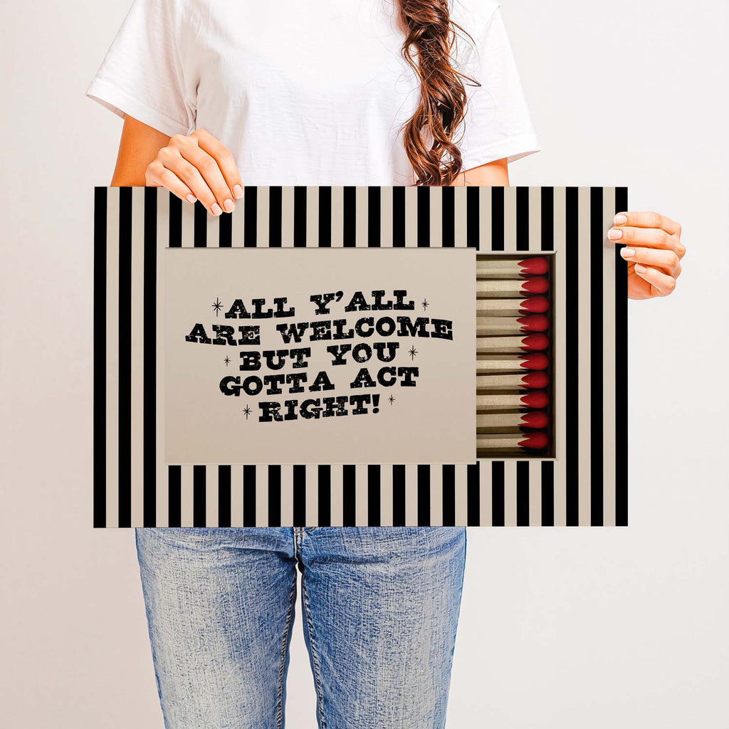 All Y’all Are Welcome But You Gotta Act Right — Printed & Shipped Wall Art