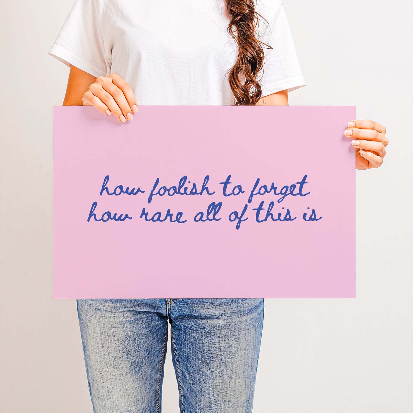 How Foolish to Forget How Rare All of This Is — Printable Wall Art