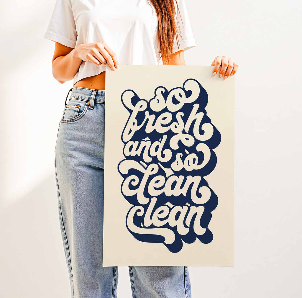 So Fresh and So Clean Clean — Printed & Shipped Wall Art