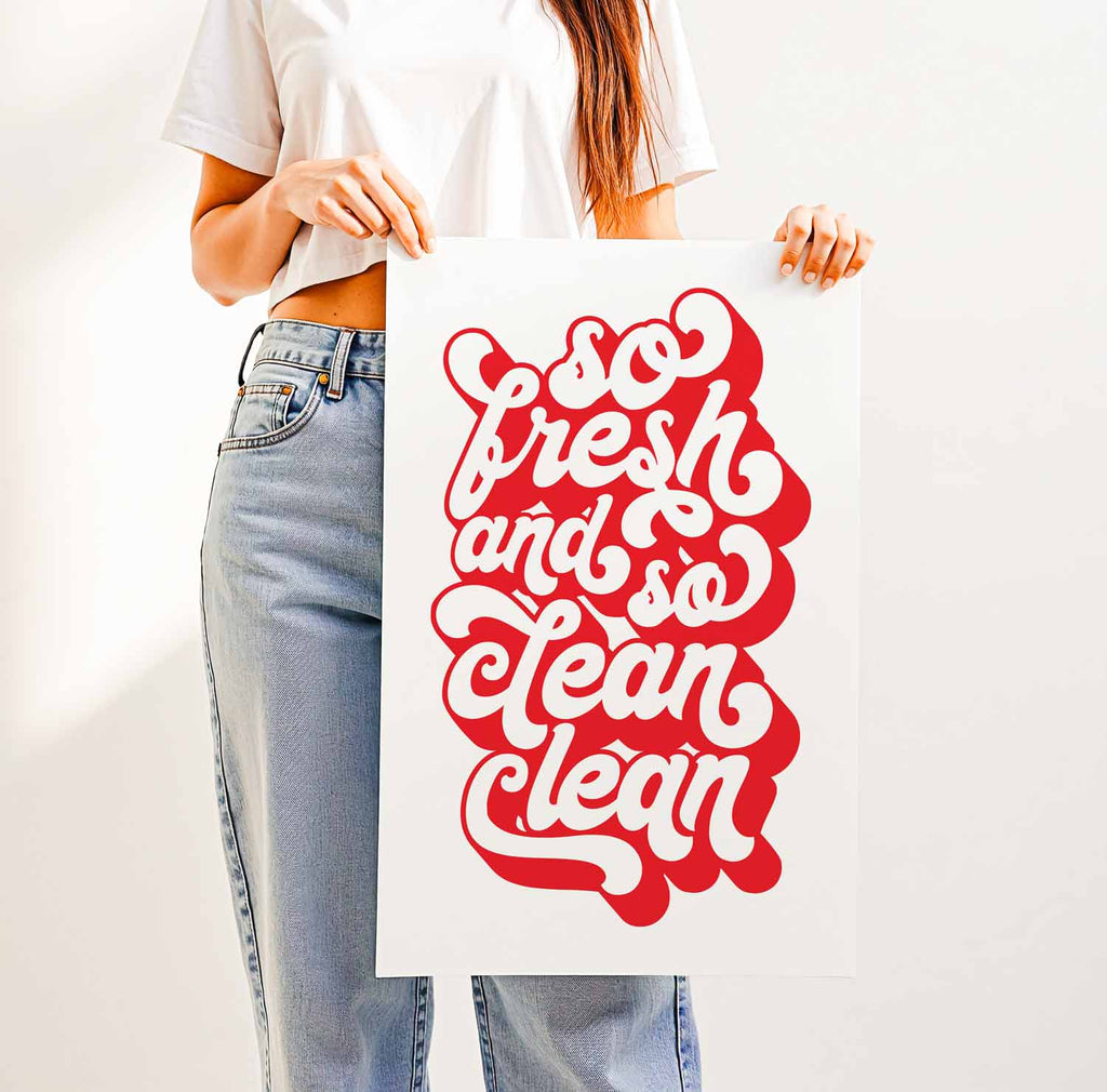 So Fresh and So Clean Clean — Printed & Shipped Wall Art