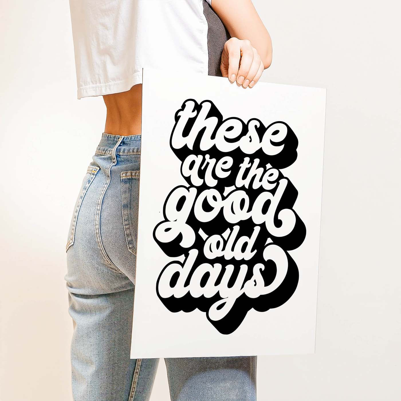 These Are The Good Old Days — Printable Wall Art