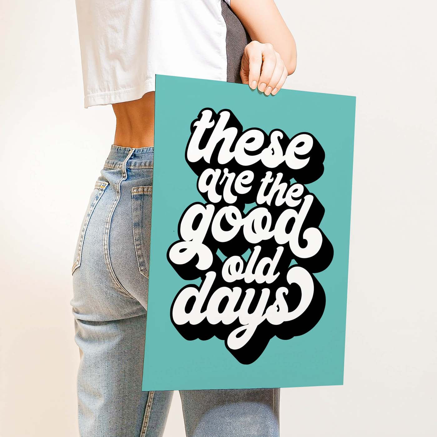 These Are The Good Old Days — Printable Wall Art