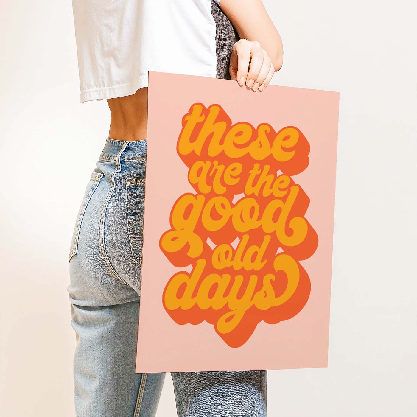 These Are The Good Old Days — Printable Wall Art