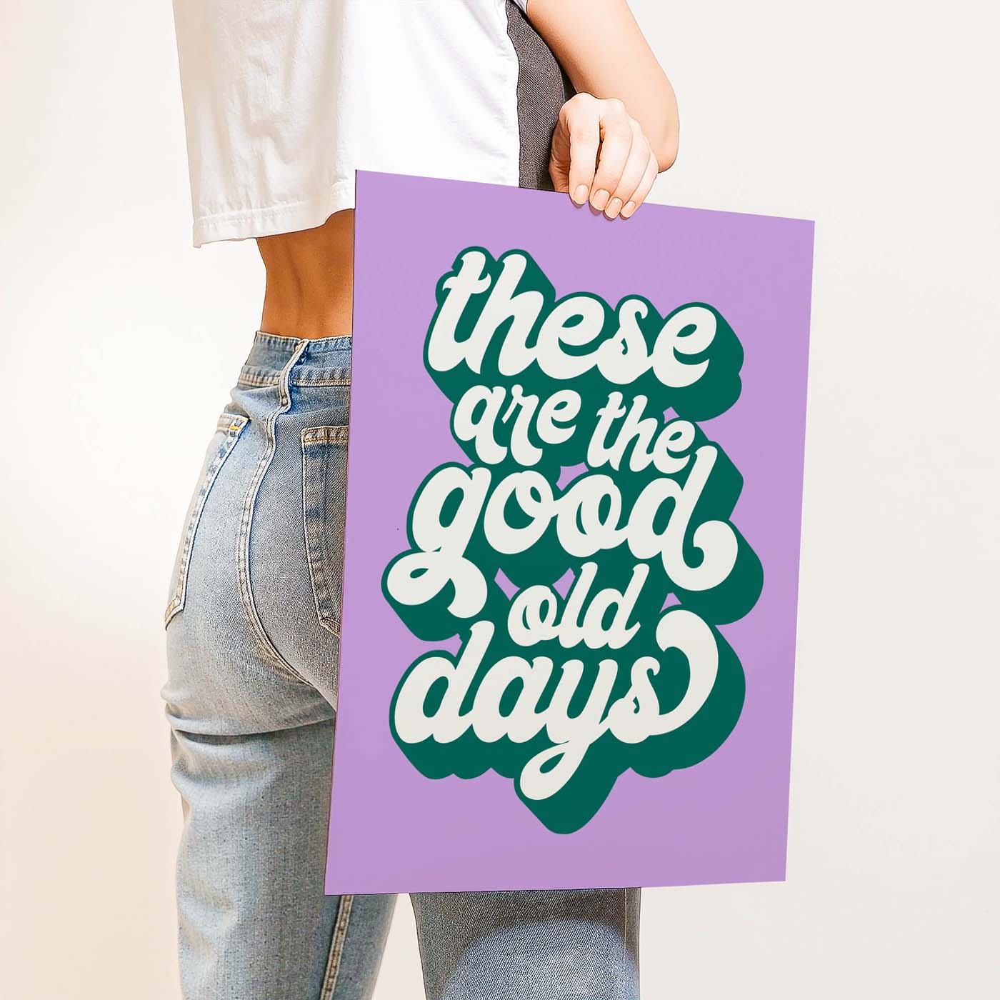 These Are The Good Old Days — Printable Wall Art