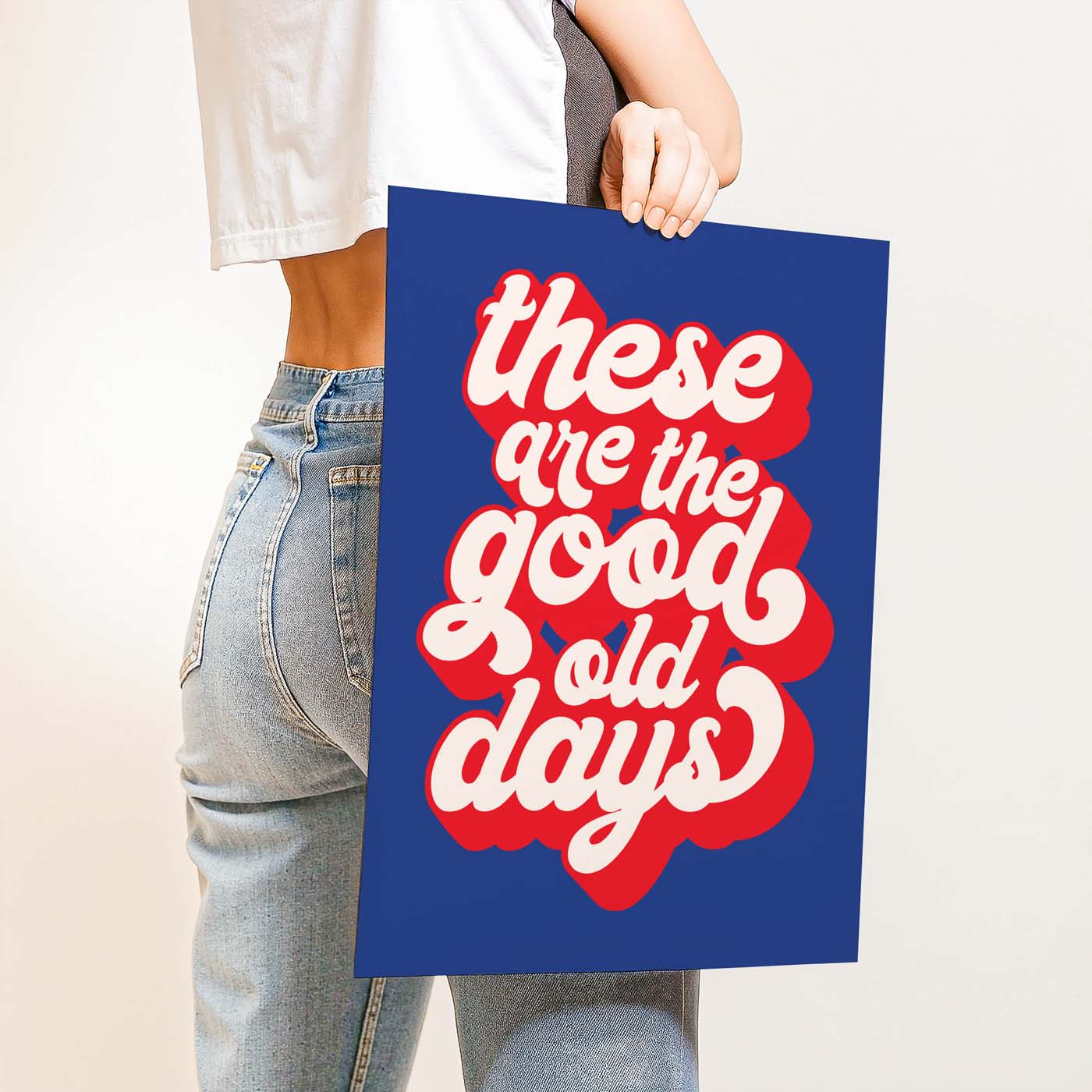 These Are The Good Old Days — Printable Wall Art