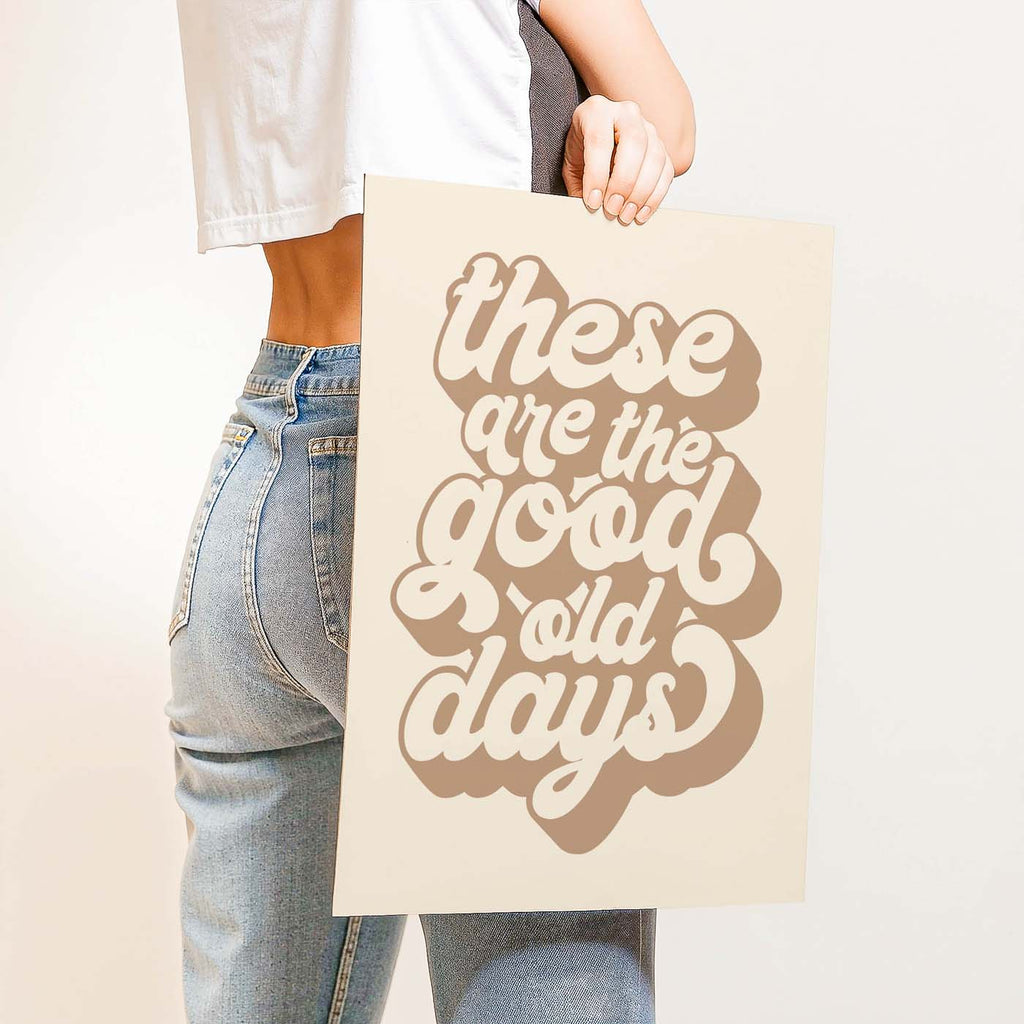 These Are The Good Old Days — Printable Wall Art