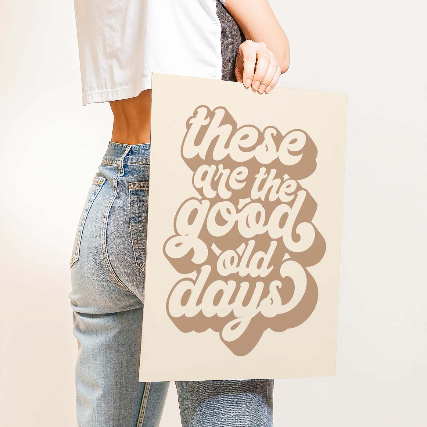These Are The Good Old Days — Printable Wall Art
