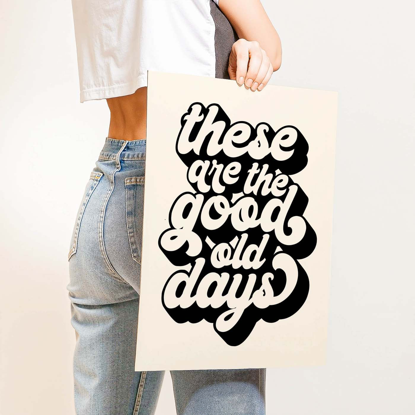 These Are The Good Old Days — Printable Wall Art