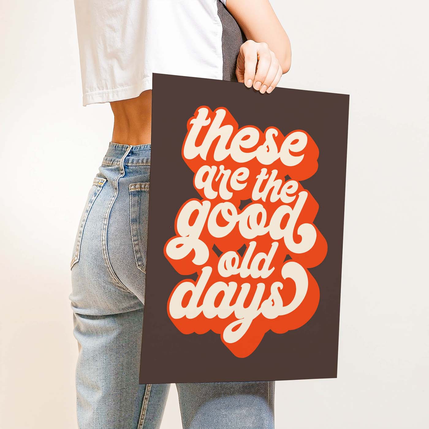 These Are The Good Old Days — Printable Wall Art