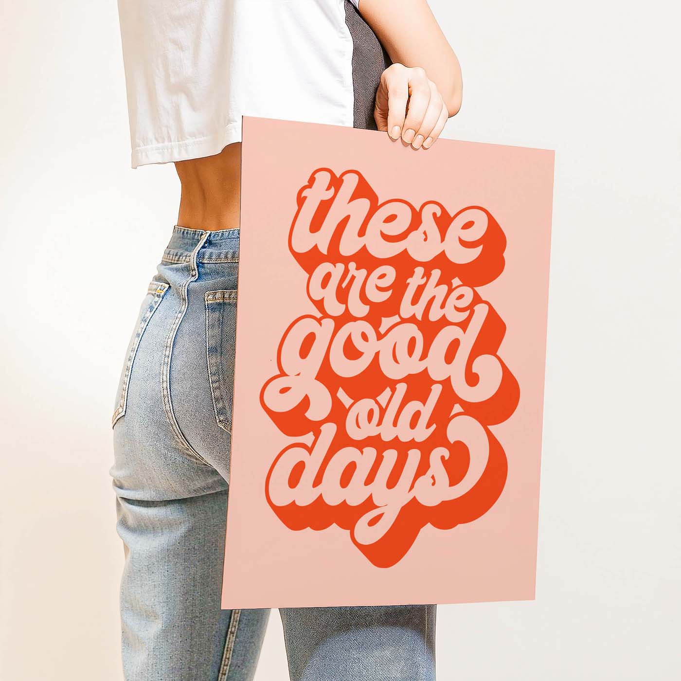 These Are The Good Old Days — Printable Wall Art